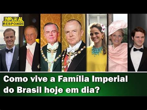 Como E Onde Vive A Fam Lia Imperial Hoje Em Dia Ir Youtube