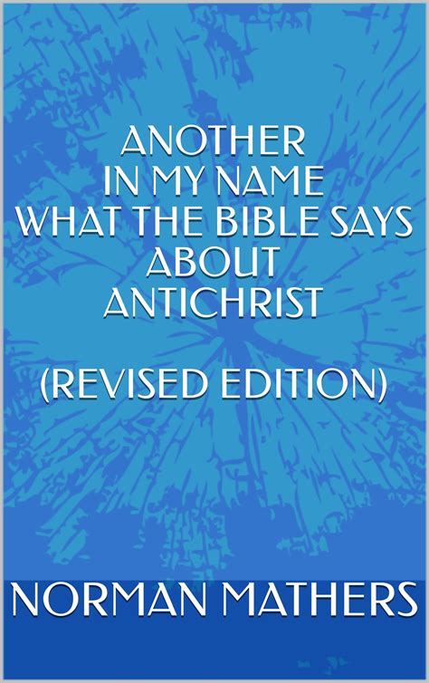 Another In My Name What The Bible Says About Antichrist By Norman