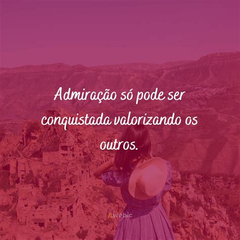 Texto De Admiração Por Uma Pessoa Especial - 72 frases de admiração por uma pessoa que você se importa muito