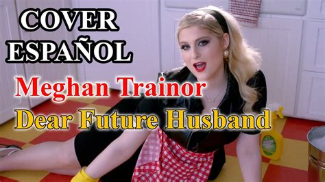 Dear Future Husband Meghan Trainor COVER ESPAÑOL Karaoke Letra Song