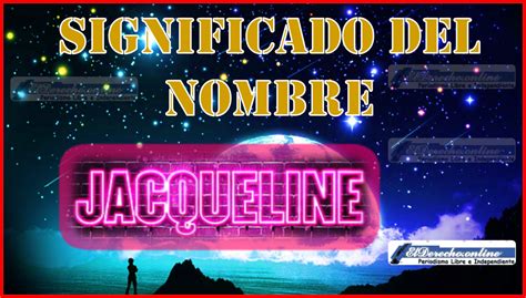 Significado Del Nombre Jacqueline Su Origen Y Más El Derecho Online