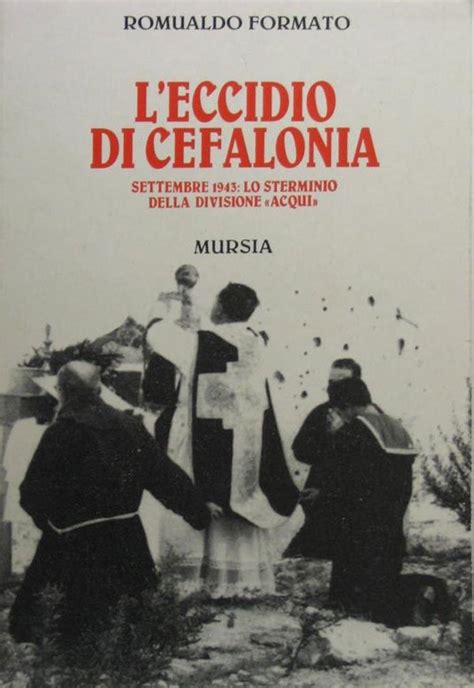 Leccidio Di Cefalonia Settembre 1943 Lo Sterminio Della Divisione Acqui