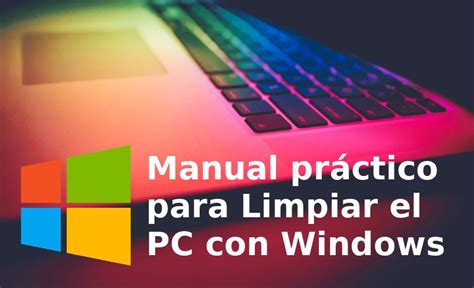 Guía para acelerar y mantener limpia tu PC