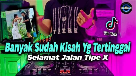 Dj Banyak Sudah Kisah Yang Tertinggal Selamat Jalan Tipe X Tiktok