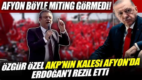 Zg R Zel Akp Nin Kalesi Afyon Da Erdo An Rezil Etti B Yle Miting