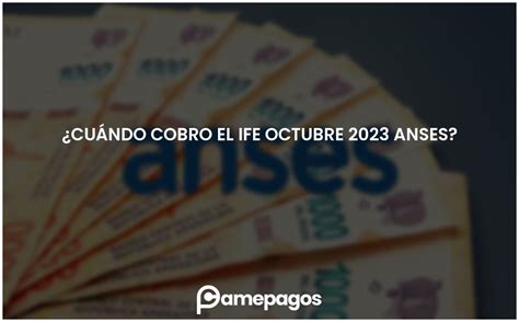 Cuándo cobro el IFE octubre 2023 ANSES Actualizado 2025