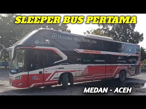 SUPER MEWAH Sleeper Bus Pertama Lintas Medan Banda Aceh Begini