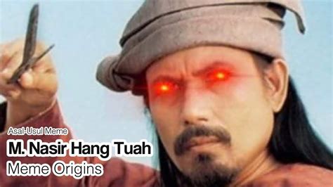 Asal Usul Meme M Nasir Hang Tuah Youtube