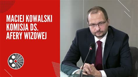 Maciej Kowalski Komisja Ds Afery Wizowej Youtube