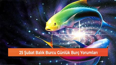 25 Şubat Balık Burcu Günlük Burç Yorumları GEREDE MEDYA TAKİP Yerel