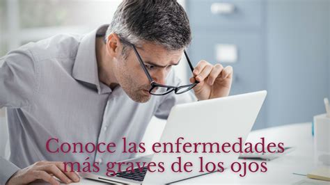 Conoce Las Enfermedades Más Graves De Los Ojos Óptima Visión