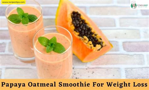 Papaya Oatmeal Smoothie For Weight Loss Best Recipe 2023