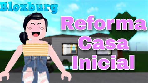 Reformando A Casa Inicial Roblox Bloxburg YouTube