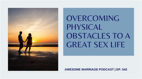 Overcoming Physical Obstacles To A Great Sex Life Ep 542 — Awesome