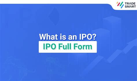 What Is IPO Know Meaning IPO Process In Detail TradeSmart