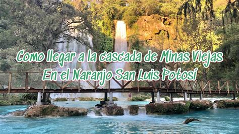 Como llegar a la cascada de Minas Viejas en el Naranjo San Luis Potosí