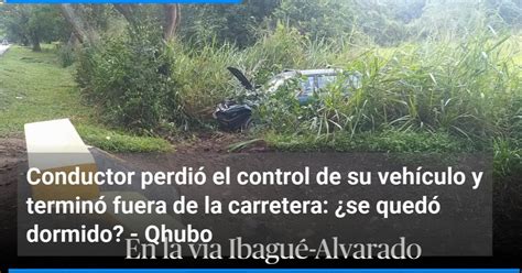 Conductor Perdi El Control De Su Veh Culo Y Termin Fuera De La