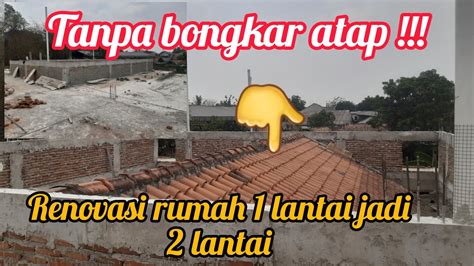 Renovasi Rumah Lantai Jadi Lantai Tanpa Bongkar Atap Youtube