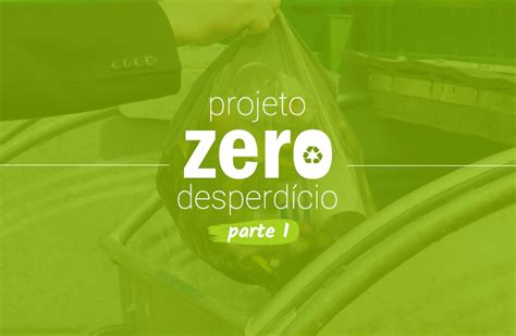 Projeto Zero Desperdício PARTE 1 Pensamento Verde