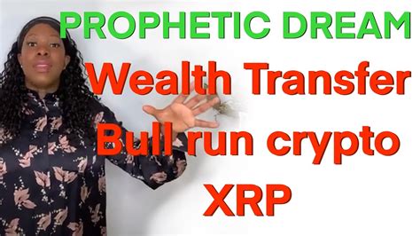 Prophetic Word On Wealth Transfer Crypto Xrp Bull Run Prophetic Dream