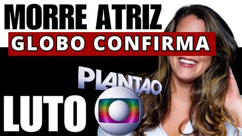 Ela Foi Uma Guerreira M0RRE Aos 35 Anos ATRIZ QUERIDA GLOBO Confirma