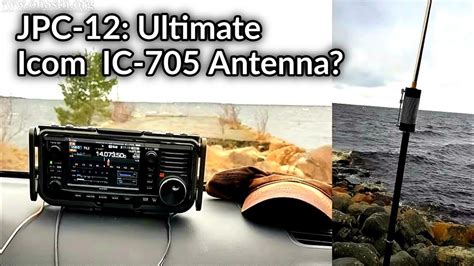 Best Antenna For The Icom Ic 705 Jpc 12 Antenna Youtube