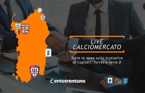 Calciomercato Cagliari Torres E Serie D Tutte Le Trattative Della