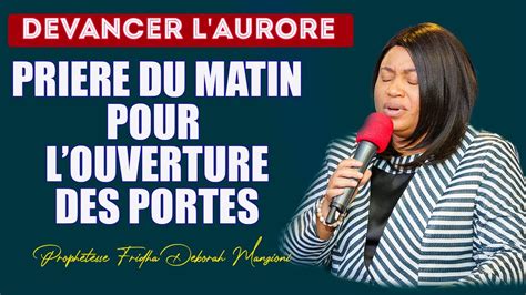 DEVANCER L AURORE I PRIERE DU MATIN POUR L OUVERTURE DES PORTES AVEC LA