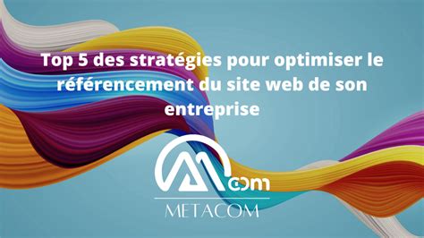 Top 5 des stratégies pour optimiser le référencement du site web de son