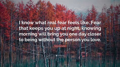 Rebecca Soffer Quote I Know What Real Fear Feels Like Fear That