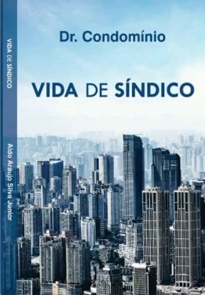 Livro Vida de Síndico Todas as emoções vivenciadas na gestão de um