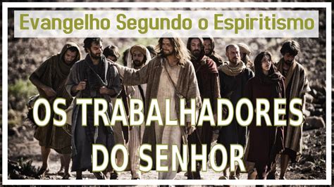 Estudo Do Evangelho Segundo O Espiritismo Os Trabalhadores Do Senhor