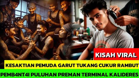 Kisah Viral Kesaktian Pemuda Garut Tukang Cukur Rambut B Ntai Seluruh