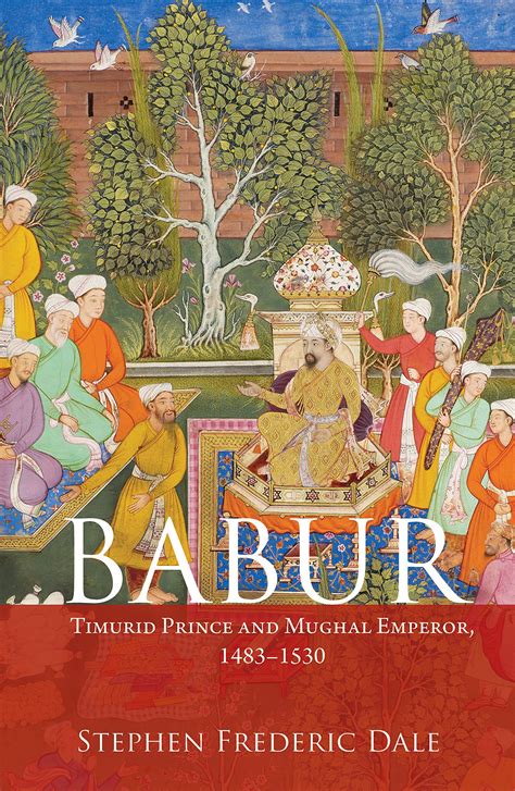 Babur The Remarkable Emperor Who Happened To Be A Muslim