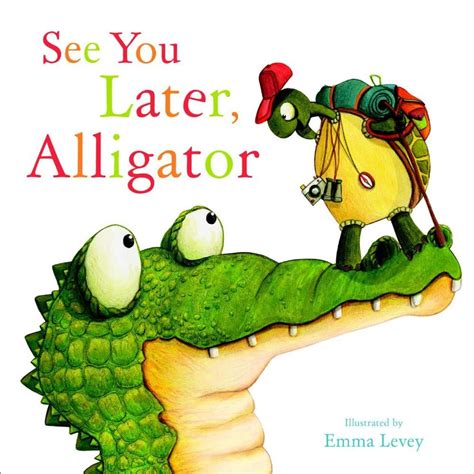 See You Later Alligator By Sally Hopgood Advisable See You Later