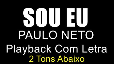 Paulo Neto Sou Eu Playback Letra Tons Abaixo Youtube