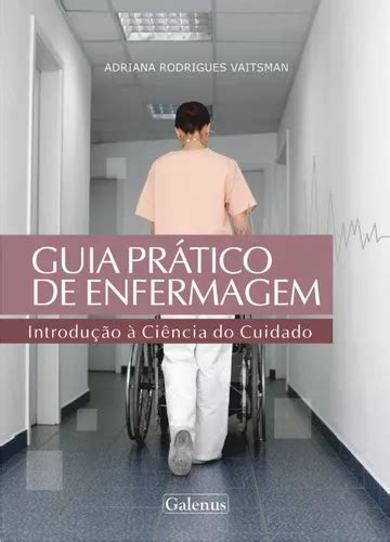 Livro Guia Pr Tico De Enfermagem Introdu O Ci Ncia Do Cuidado De