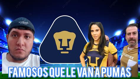 Famosos Que Le Van A Los Pumas De La Unam Youtube