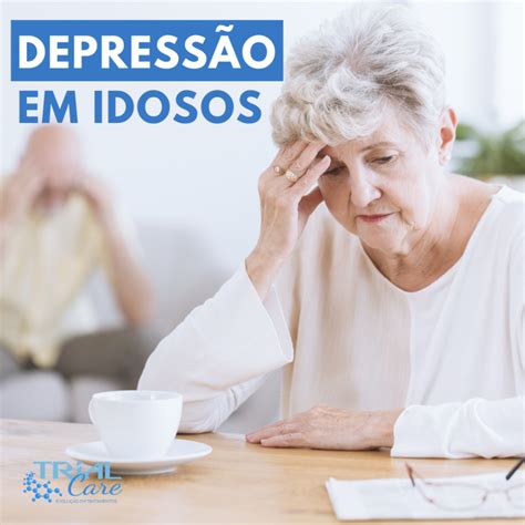 Depressão em idosos Trialcare Tratamentos Blog