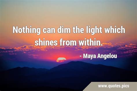 Nothing Can Dim The Light Which Shines From Within