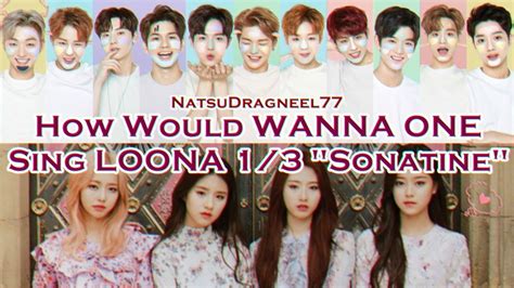 How Would Wanna One Sing Loona 1 3 Sonatine Youtube