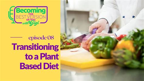 Transitioning From A Meat Diet To A Plant Based Diet Youtube