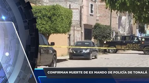 Confirman Muerte De Ex Mando De Polic A De Tonal Youtube