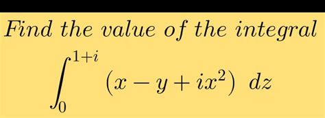 Solved Find The Value Of The Integral∫01ix Yix2dz