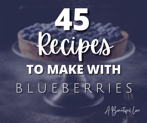 45 Recipes to Make With Blueberries - A Bountiful Love