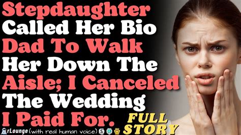 Stepdaughter Called Her Loser Bio Dad To Walk Her Down The Aisle I Canceled The Wedding Youtube