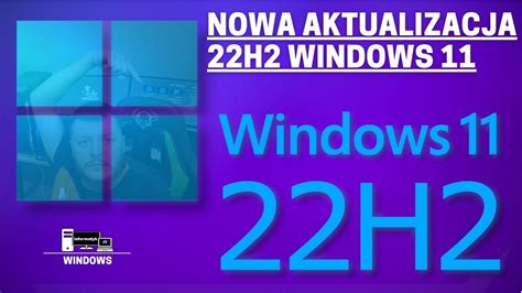 Nowa Aktualizacja 22H2 Windows 11 Co Nowego Dostajemy Do Systemu