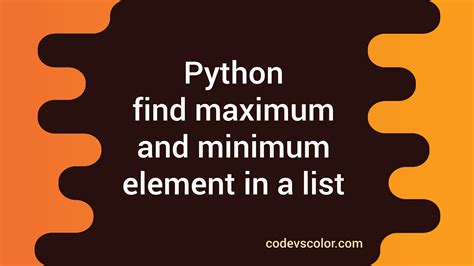 Python Program To Find The Maximum And Minimum Element In A List Codevscolor