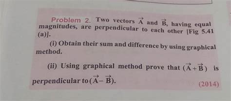 Problem 2 Two Vectors A And B Having Equal Magnitudes Are Perpendicula