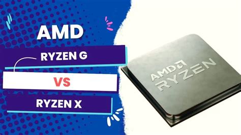 Amd Ryzen G Vs X Processors The Ultimate Comparison Best